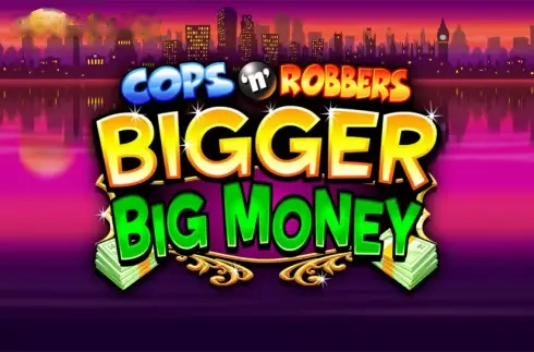 Cops 'n' Robbers Bigger Big Money